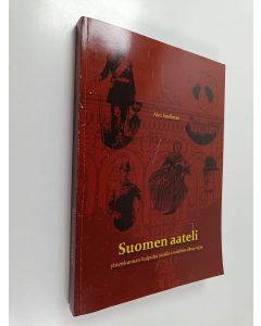 Kirjailijan Alex Snellman käytetty kirja Suomen aateli : yhteiskunnan huipulta uusiin rooleihin 1809-1939