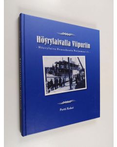 Kirjailijan Pertti Kolari käytetty kirja Höyrylaivalla Viipuriin - Höyrylaiva Osuuskunta Nuijamaa i.l