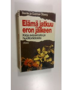 Kirjailijan Bente Öberg käytetty kirja Elämä jatkuu eron jälkeen