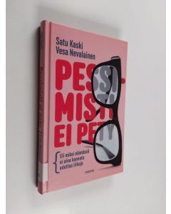 Kirjailijan Satu Kaski käytetty kirja Pessimisti ei pety : eli miksi elämässä ei aina kannata odottaa liikoja