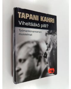 Kirjailijan Tapani Kahri käytetty kirja Viheltääkö pilli : työmarkkinamiehen muistelmat