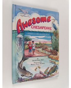 Kirjailijan David Owen Bell käytetty kirja Awesome Chesapeake - A Kid's Guide to the Bay