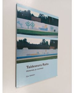 Kirjailijan Eija Sälekivi & Säynätsalon taideseura Raita käytetty kirja Taideseura Raita : historiaa, muistoja