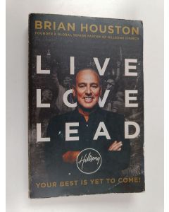 Kirjailijan Brian Houston käytetty kirja Live Love Lead - Your Best Is Yet to Come!