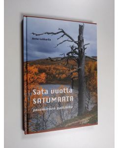 Kirjailijan Anne Lukkarila käytetty kirja Sata vuotta satumaata : poromiehen palkisilla