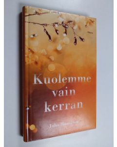 Kirjailijan Juha Hänninen käytetty kirja Kuolemme vain kerran