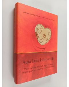 käytetty kirja Auta lasta kiintymään : vuorovaikutteinen kehityspsykoterapia traumaperäisen kiintymyshäiriön hoidossa