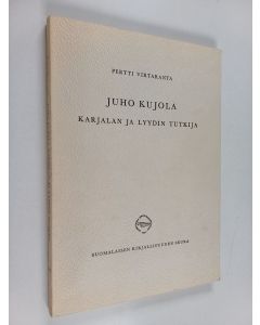 Kirjailijan Pertti Virtaranta käytetty kirja Juho Kujola : karjalan ja lyydin tutkija