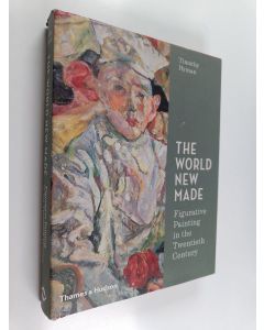 Kirjailijan Timothy Hyman käytetty kirja The world new made : figurative painting in the twentieth century