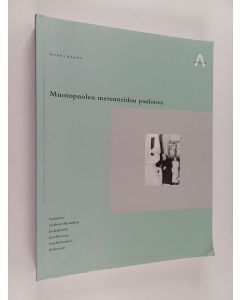 Kirjailijan Harri Kalha käytetty kirja Muotopuolen merenneidon pauloissa : Suomen taideteollisuuden kultakausi : mielikuvat, markkinointi, diskurssit