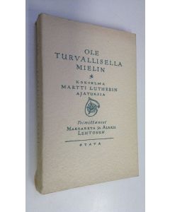 Kirjailijan Martti Luther käytetty kirja Ole turvallisella mielin : kokoelma Martti Lutherin ajatuksia