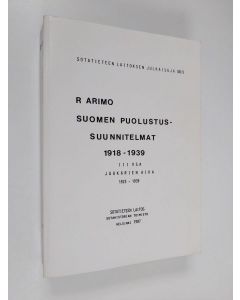 Kirjailijan Reino Arimo käytetty kirja Suomen puolustussuunnitelmat 1918-1939 III osa : jääkärien aika 1925-1939