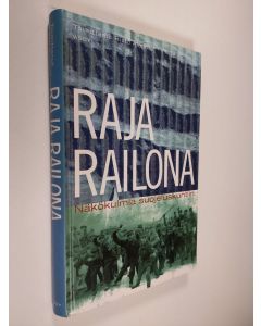 Tekijän Risto Alapuro käytetty kirja Raja railona : näkökulmia suojeluskuntiin
