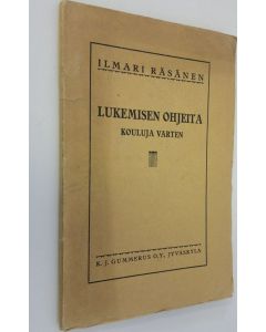 Kirjailijan Ilmari Räsänen käytetty kirja Lukemisen ohjeita kouluja varten