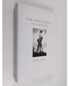 Kirjailijan Andre Pichot käytetty kirja The pure society : from Darwin to Hitler