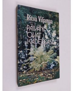 Kirjailijan Ritva Viljamaa käytetty kirja Päiväni ovat kädessäsi : runoja