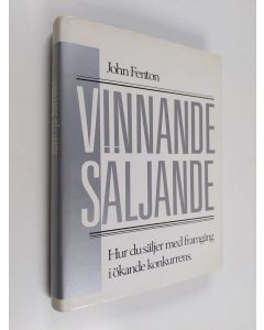 Kirjailijan John Fenton käytetty kirja Vinnande säljande : hur du säljer med framgång i ökande konkurrens