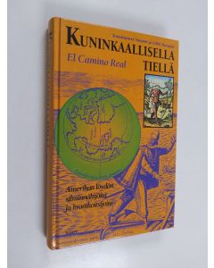 käytetty kirja Kuninkaallisella tiellä = El camino real : Amerikan löydön silminnäkijöitä ja kronikoitsijoita