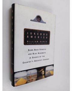 Kirjailijan William Bunch käytetty kirja Jukebox America - Down Back Streets and Blue Highways in Search of the Country's Greatest Jukebox