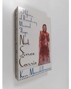 Kirjailijan Ken Mandelbaum käytetty kirja Not since Carrie : forty years of Broadway musical flops