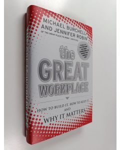 Kirjailijan Michael Burchell käytetty kirja The great workplace : how to build it, how to keep it, and why it matters