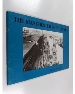 Kirjailijan Chris E. Makepeace käytetty teos The Manchester Ship Canal - A Short History