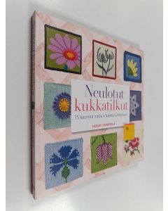 Kirjailijan Lesley Stanfield käytetty kirja Neulotut kukkatilkut : 75 kaunista mallia iiriksestä lumikelloon