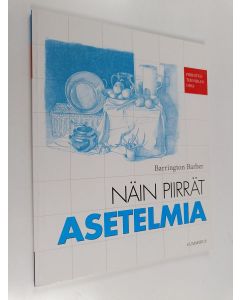 Kirjailijan Barrington Barber käytetty kirja Näin piirrät asetelmia