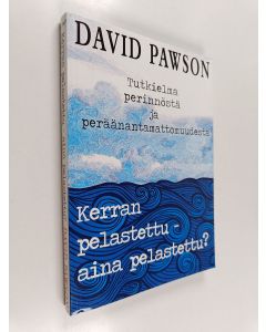 Kirjailijan David Pawson käytetty kirja Kerran pelastettu, aina pelastettu? : tutkielma perinnöstä ja peräänantamattomuudesta