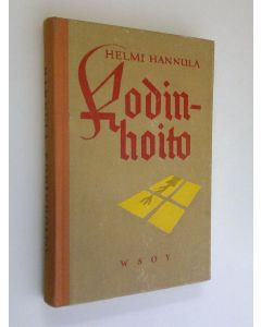 Kirjailijan Helmi Hannula käytetty kirja Kodinhoito : seminaarien kotitaloudenopetusta ja koteja varten