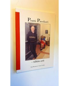 Kirjailijan Kati Martinson käytetty kirja Pentti Puoskari - tähän asti : näkökulmia maalisvaaleihin 1999