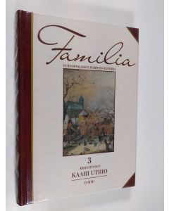 Kirjailijan Kaari Utrio käytetty kirja Familia 3 : eurooppalaisen perheen historia : Usko ja perinteet : varhainen uusi aika, 1500-1600-luvut