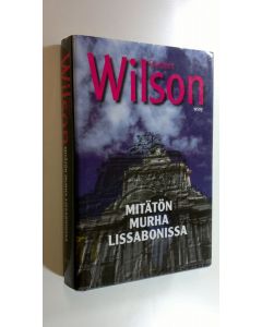 Kirjailijan Robert Wilson käytetty kirja Mitätön murha Lissabonissa