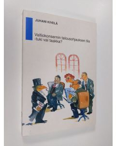 Kirjailijan Juhani Kivelä käytetty kirja Valtiokonsernin talousohjauksen tila : tuki vai taakka?