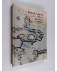 käytetty kirja Ihmisiä, ilmiöitä ja rakenteita historian virrassa : professori Antero Heikkiselle 60-vuotispäivänä omistettu juhlakirja