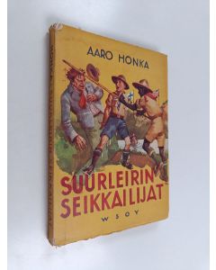 Kirjailijan Aaro Honka käytetty kirja Suurleirin seikkailijat : partiokertomus