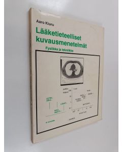 Kirjailijan Aaro Kiuru käytetty kirja Lääketieteelliset kuvausmenetelmät : fysiikka ja tekniikka
