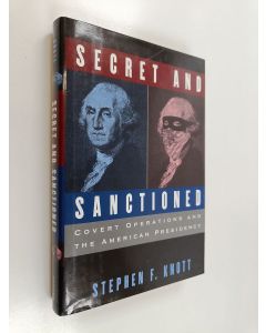 Kirjailijan Stephen F. Knott käytetty kirja Secret and Sanctioned - Covert Operations and the American Presidency