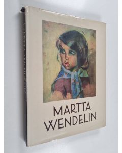Kirjailijan Martta Wendelin käytetty kirja Martta Wendelin : piirtäjä ja maalari = Finnish artist = finnische Zeichnerin und Malerin = finsk tecknarinna och målarinna