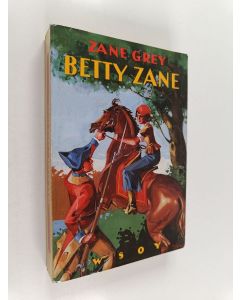 Kirjailijan Zane Grey käytetty kirja Betty Zane : seikkailukertomus Pohjois-Amerikasta intiaanisotien ajoilta