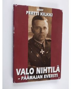 Kirjailijan Pertti Kilkki käytetty kirja Valo Nihtilä - päämajan eversti