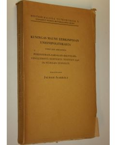 Kirjailijan Jalmari Jaakkola käytetty kirja Kuningas Maunu Eerikinpojan unionipolitiikasta ynnä sen aikuisista pohjoismais-saksalais-balttilais-venäläisistä suhteista vuoteen 1348 ja Itämaan synnystä (lukematon)