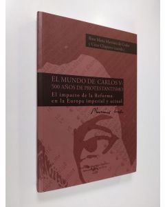 Kirjailijan Rosa Maria Martinez de Codes & Cesar Chaparro käytetty kirja El Mundo de Carlos V : 500 anos de protestantismo - El impacto de la reforma en la Europa imperial y actual