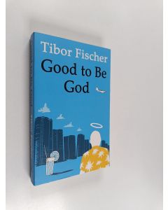 Kirjailijan Tibor Fischer käytetty kirja Good to be God