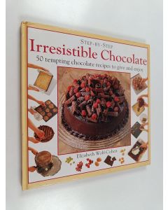 Kirjailijan Elizabeth Wolf-Cohen käytetty kirja Step by Step : Irresistible Chocolate