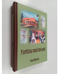 Kirjailijan Urho Riihikoski käytetty kirja Parkkuu muistoissani