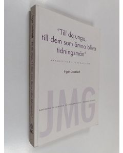 Kirjailijan Inger Lindstedt käytetty kirja Till de unga, till dem som ämna bliva tidningsmän - handböcker i journalistik
