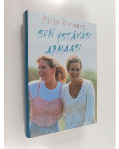 Kirjailijan Pirjo Rissanen käytetty kirja Sun ystäväsi armaasi (ERINOMAINEN)