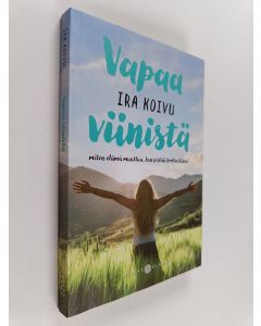 Kirjailijan Ira Koivu käytetty kirja Vapaa viinistä : miten elämä muuttuu, kun pistää korkin kiinni