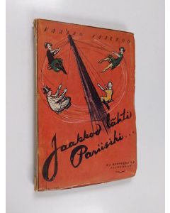 Kirjailijan Jaakko Oskari] Vaasan Jaakkoo [Ikola käytetty kirja Jaakko lähti Pariisihi... kuvaus Pariisin olympialaiskisoista v. 1924